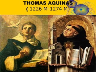 Thomas Aquinas 1
THOMAS AQUINAS
( 1226 M-1274 M)
 