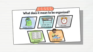 What does it mean to be organized?
 