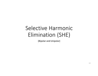 Selective Harmonic
Elimination (SHE)
(Bipolar and Unipolar)
109
 