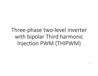 Three-phase two-level inverter
with bipolar Third harmonic
Injection PWM (THIPWM)
168
 