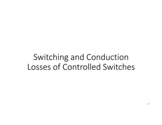 Switching and Conduction
Losses of Controlled Switches
83
 