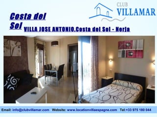 Costa del
Sol VILLA JOSE ANTONIO,Costa del Sol - Nerja

Email: info@clubvillamar.com Website: www.locationvillaespagne.com Tel:+33 975 180 044

 