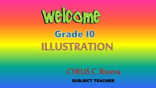 CYRUS C .Rivera
SUBJECT TEACHER
 