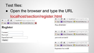 Test files:
● Open the browser and type the URL
localhost/section/register.html

 