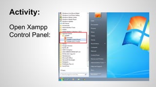 Activity:
Open Xampp
Control Panel:

 