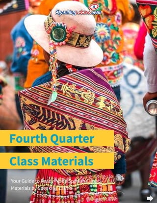 Fourth Quarter
Your Guide to Ready-Made Spanish Class
Materials by Speaking Latino
Class Materials
 