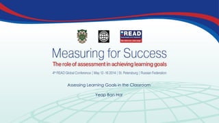 Assessing Learning Goals in the Classroom
Yeap Ban Har
 