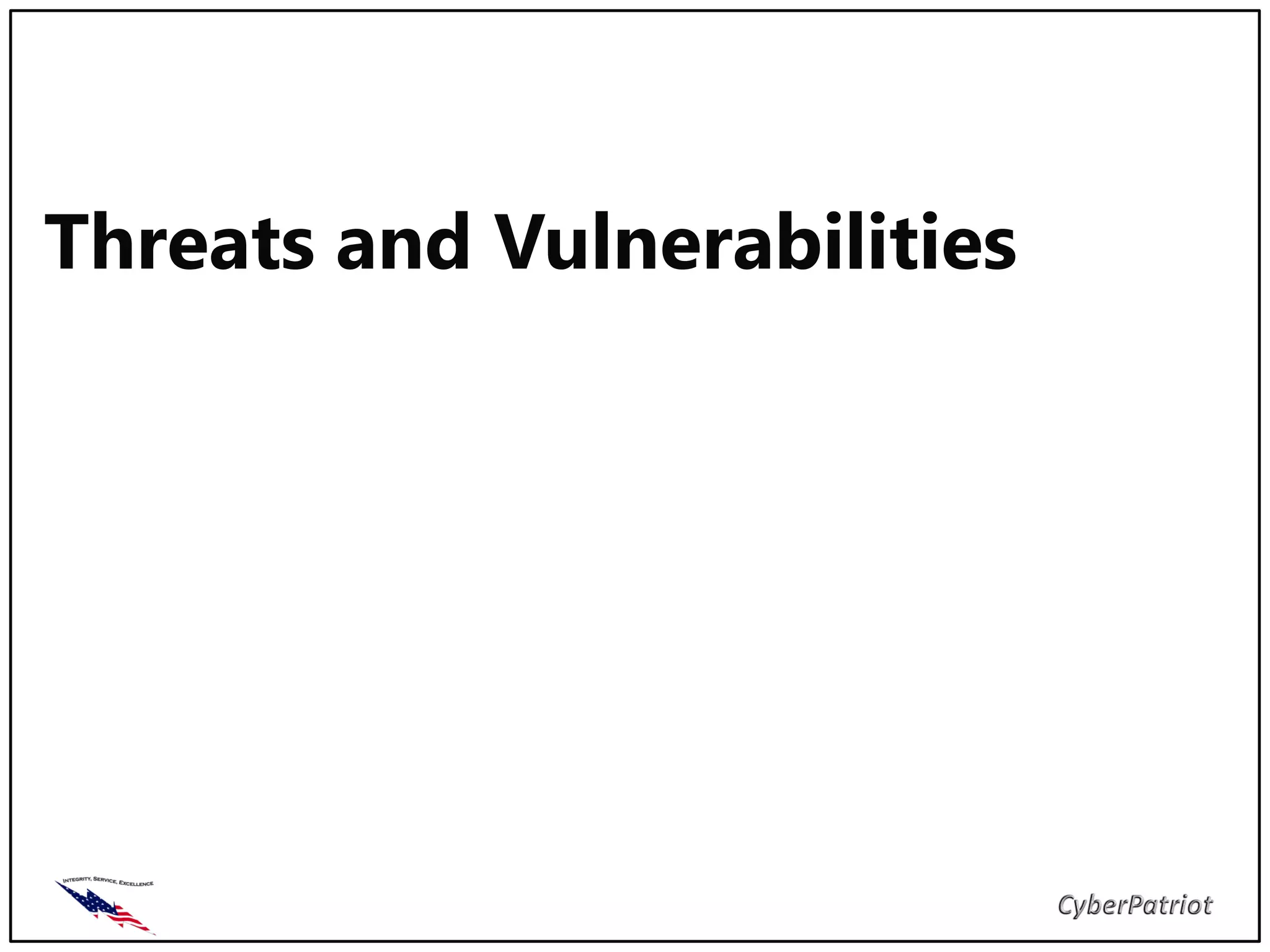 Threats and Vulnerabilities
 