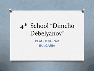 4th  School “DimchoDebelyanov” BLAGOEVGRAD BULGARIA 