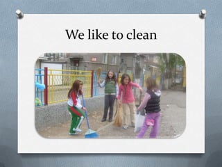We like to clean
