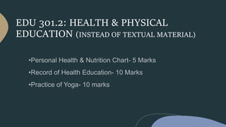 EDU 301.2: HEALTH & PHYSICAL
EDUCATION (INSTEAD OF TEXTUAL MATERIAL)