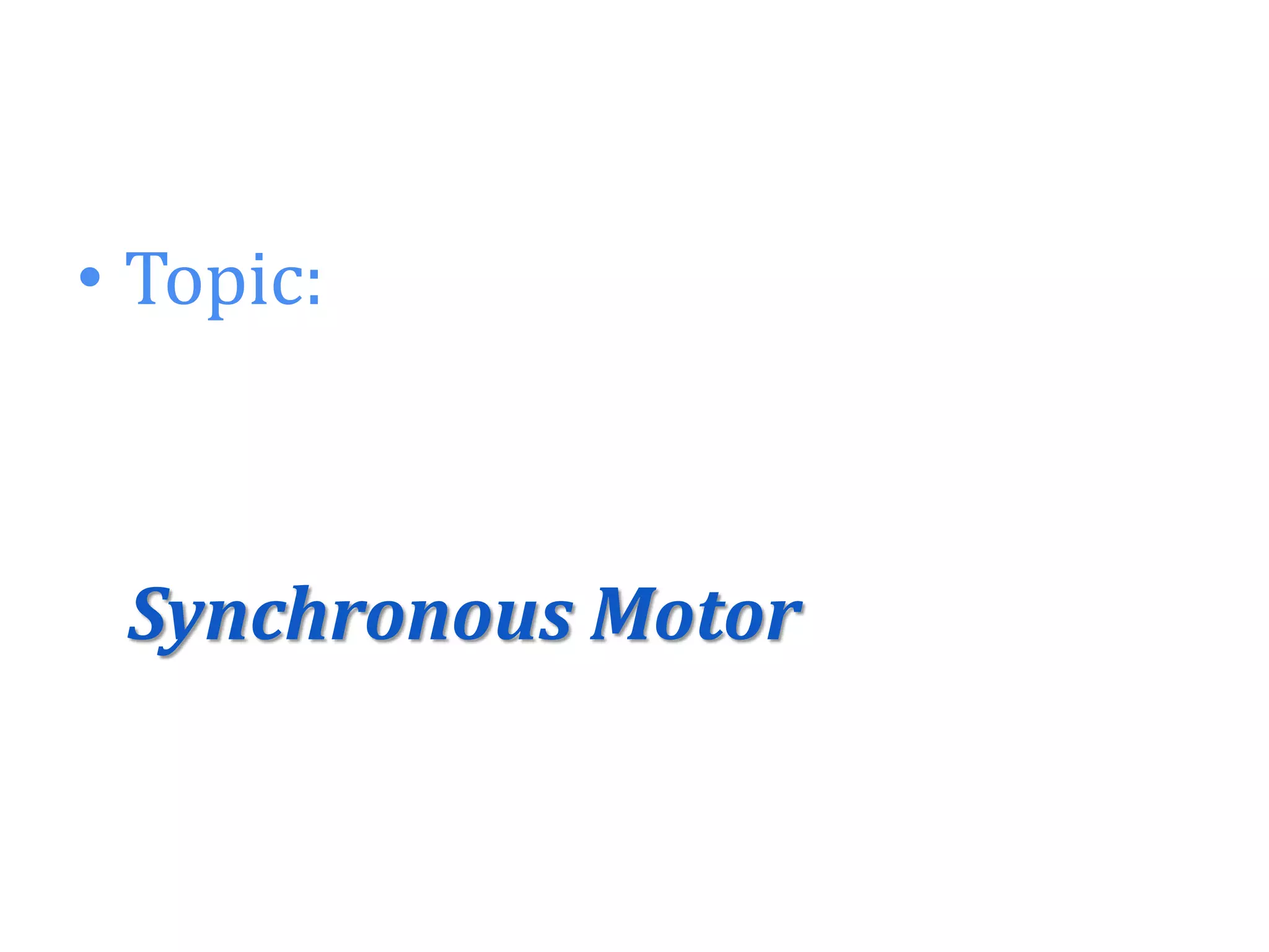 • Topic:
Synchronous Motor
 