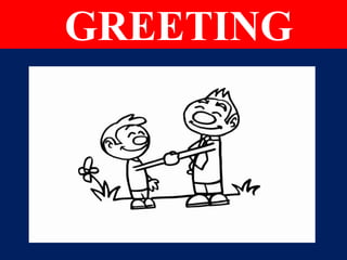 GREETING
 