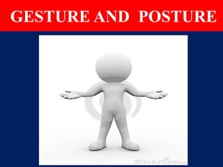 GESTURE AND POSTURE
 