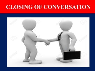 CLOSING OF CONVERSATION
 