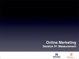 Online Marketing
Session IV: Measurement
 