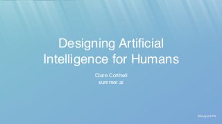 Wrangle 2015
Designing Artificial
Intelligence for Humans
Clare Corthell
summer.ai
 