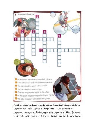 Ayudita. En este deporte cada equipo tiene seis jugadores. Este
deporte es el más popular en Argentina. Podes jugar este
d...