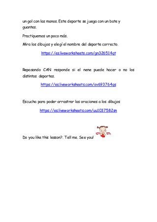 un gol con las manos. Este deporte se juega con un bate y
guantes.
Practiquemos un poco más.
Mira los dibujos y elegí el n...