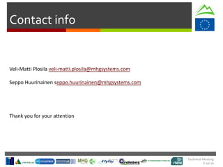 Technical Meeting
5 Jul 16
Contact info
Veli-Matti Plosila veli-matti.plosila@mhgsystems.com
Seppo Huurinainen seppo.huurinainen@mhgsystems.com
Thank you for your attention
 