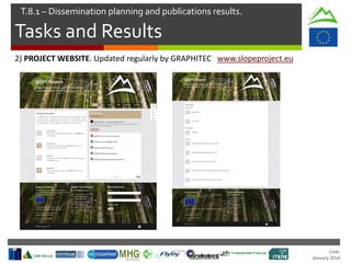 Cork.
January 2016
Tasks and Results
T.8.1 – Dissemination planning and publications results.
2) PROJECT WEBSITE. Updated regularly by GRAPHITEC www.slopeproject.eu
 