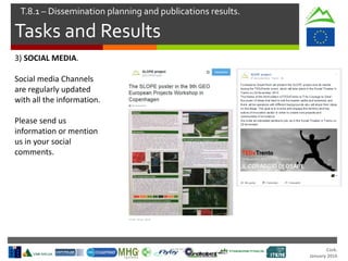 Cork.
January 2016
Tasks and Results
T.8.1 – Dissemination planning and publications results.
3) SOCIAL MEDIA.
Social media Channels
are regularly updated
with all the information.
Please send us
information or mention
us in your social
comments.
 