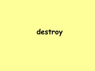 destroy 