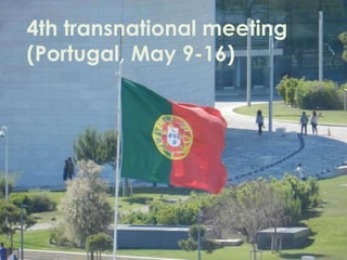 4th transnational meeting
(Portugal, May 9-16)
 