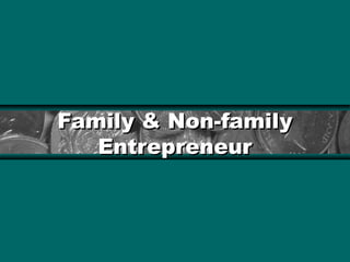 Family & Non-familyFamily & Non-family
EntrepreneurEntrepreneur
 