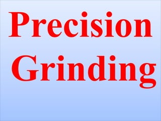 Precision
Grinding
 