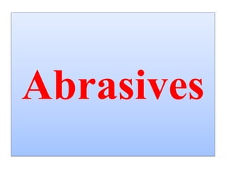 Abrasives
 