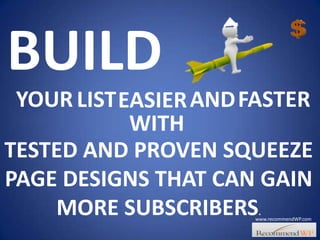 BUILD YOUR FASTER LIST AND  EASIER WITH TESTED AND PROVEN SQUEEZE PAGE DESIGNS THAT CAN GAIN MORE SUBSCRIBERS. www.recommendWP.com 