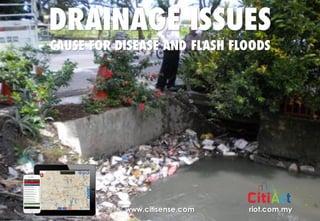 Copyright	©	RIOT	2016	All	Rights	Reserved
riot.com.mywww.citisense.com
DRAINAGE ISSUES
CAUSE FOR DISEASE AND FLASH FLOODS
 