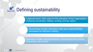 Legal structure: sets rules for the operation of the organization,
including ownership, liability, funding and tax status

Governance model: describes roles and responsibilities,
processes for decision making

Economic model: secure financial, infrastructure and human
resources, cost control

 