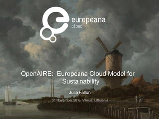 <add introduction why we need a
cloud/digital public space

OpenAIRE: Europeana Cloud Model for
Sustainability
Julia Fallon
5th November 2013, Vilnius, Lithuania

 