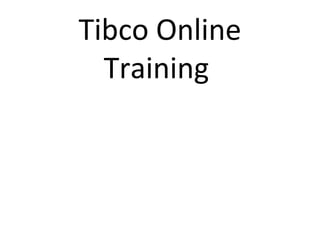Tibco Online
Training
 