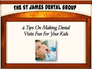 4 Tips On Making Dental
Visits Fun For Your Kids
 