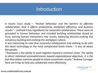 Introduction
A recent Cisco study – “Human behaviour and the barriers to effective
collaboration: how it affects productiv...