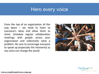 Hero every voice
From the top of an organization all the
way down – we need to listen to
everyone’s ideas and allow them t...