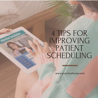 4 TIPS FOR
IMPROVING
PATIENT
SCHEDULING
www.practiceforces.com
 