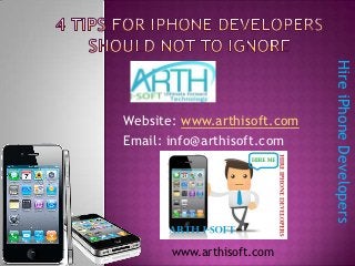 Hire iPhone Developers
Website: www.arthisoft.com
Email: info@arthisoft.com




       www.arthisoft.com
 