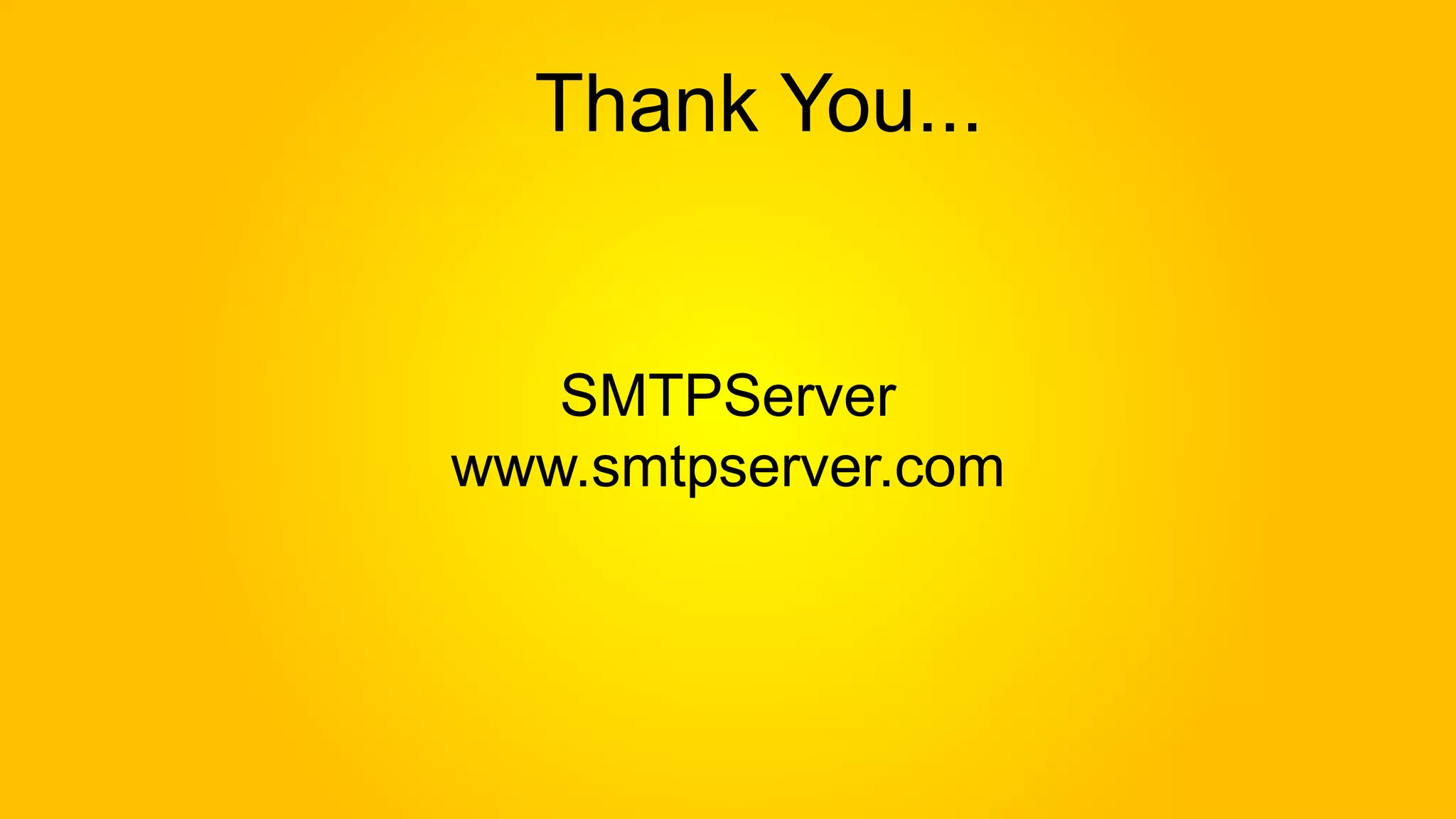 Thank You...
SMTPServer
www.smtpserver.com