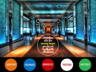 BUT MOST IMPORTANTLY, IMAGES 
HELP PEOPLE LEARN 
Click these sites for amazing images you can use legally with Attribution 
COMPFIGHT 
FREEIMAGES 
MORGUEFILE 
PHOTFUNIA 
MULTICOLR  