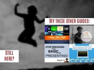 STILL HERE? 
TRY THESE OTHER GUIDES: 