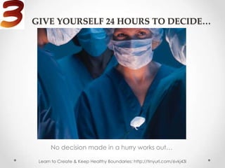 GIVE YOURSELF 24 HOURS TO DECIDE…




      No decision made in a hurry works out…

 Learn to Create & Keep Healthy Boundaries: http://tinyurl.com/6vkj43l
 