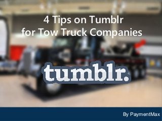 4 Tips on Tumblr
for Tow Truck Companies
4 Easy Ways to Use Pinterest
For Towing Companies

By PaymentMax

 