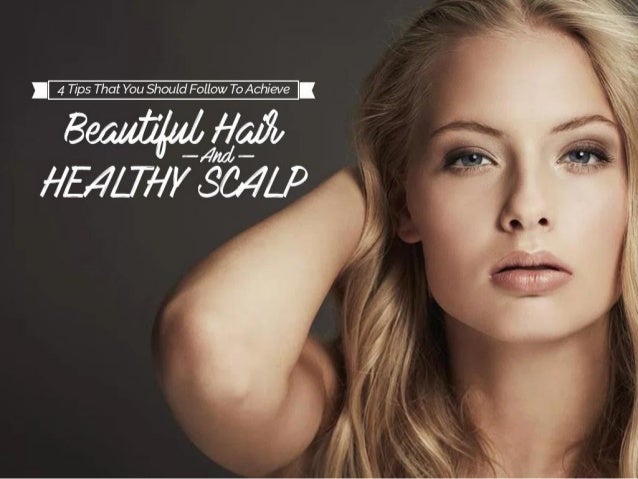 4 Tips That You Should Follow To Achieve Beautiful Hair And Healthy S