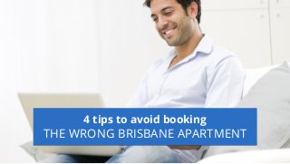 4 tips to avoid booking
THE WRONG BRISBANE APARTMENT
 