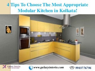 4 Tips To Choose The Most Appropriate
Modular Kitchen in Kolkata!
9903776796www.galaxyinterio.com
 