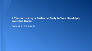 4 Tips to Hosting a Barbecue Party in Your Sandpiper
Lakeland Home
Authored by: Petra Norris

 